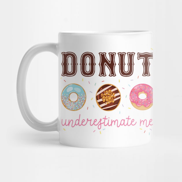 Donut Underestimate Me by figandlilyco